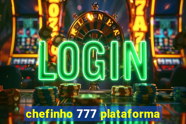 chefinho 777 plataforma